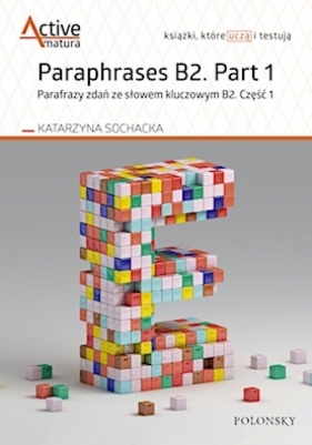Paraphrases B2. Part 1 Parafrazy zdań ze słowem kluczowym B2. Część 1 - Sochacka Katarzyna