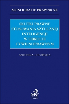 Skutki prawne stosowania sztucznej inteligencji w obrocie cywilnoprawnym - Chłopecka Antonina