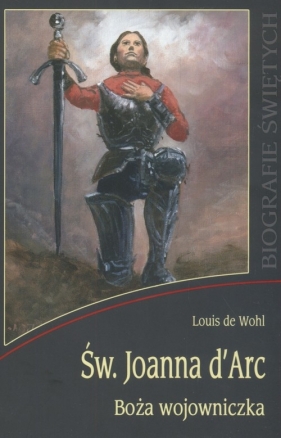 Św Joanna D'Arc Boża wojowniczka - Louis de Wohl