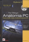 Anatomia PC. potężne źródło wiedzy o budowie komputerów PC Metzger Piotr