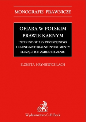 Ofiara w polskim prawie karnym Interesy ofiary przestępstwa i karno-materialne instrumenty służące - Elżbieta Hryniewicz-Lach
