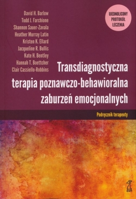 Transdiagnostyczna terapia poznawczo-behawioralna zaburzeń emocjonalnych - Barlow David H., Farchione Todd J., Sauer-Zavala Shannon