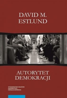 Autorytet demokracji Ujęcie filozoficzne - David M. Estlund