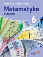 Matematyka z Plusem. Zeszyt Ćwiczeń. Klasa 6 - P. Zarzycki, M. Tokarska, Orzeszek A.