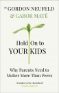 Hold on to Your Kids - Gabor Maté, Gordon Neufeld