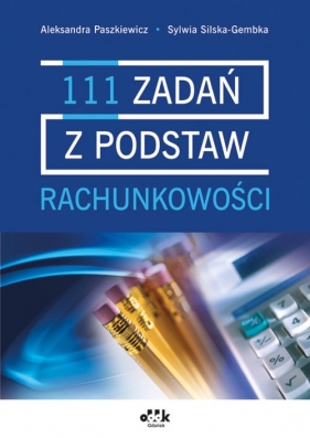 111 zadań z podstaw rachunkowości - Paszkiewicz Aleksandra, Silska-Gembka Sylwia