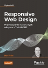 Responsive Web Design Projektowanie elastycznych witryn w HTML5 i CSS3 Frain Ben