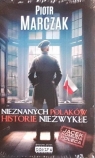 Nieznanych Polaków historie niezwykłe Piotr Marczak