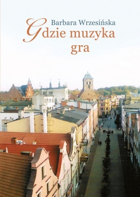 Gdzie muzyka gra - Wrzesińska Barbara