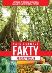 Najciekawsze fakty Rekordy roślin - Opracowanie zbiorowe
