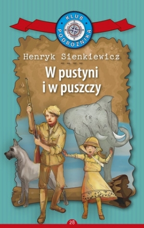 W pustyni i w puszczy. Kolekcja: Klub Podróżnika. Tom 28 - Henryk Sienkiewicz
