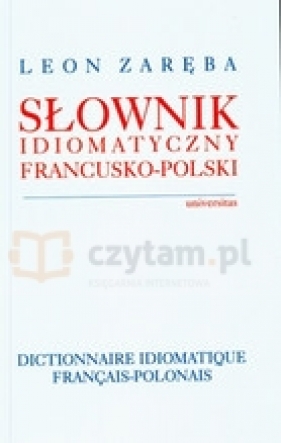 Słownik idiomatyczny francusko-polski - Zaręba Leon