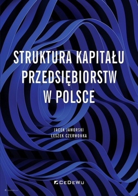 Struktura kapitału przedsiębiorstw w Polsce - Jacek Jaworski, Leszek Czerwonka