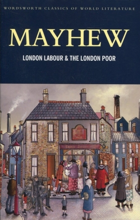 London Labour & the London Poor - Mayhew Henry
