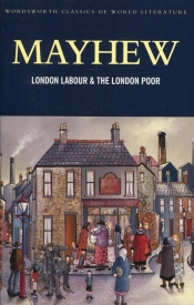 London Labour & the London Poor - Mayhew Henry
