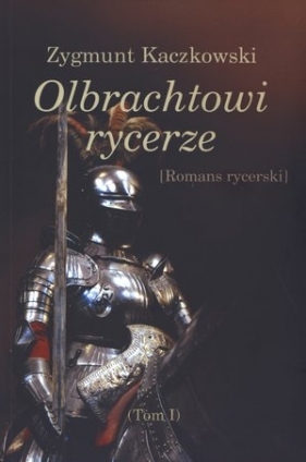 Olbrachtowi rycerze - Kaczkowski Zygmunt