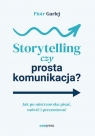 Storytelling czy prosta komunikacja? Piotr Garlej