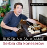 Burek na śniadanie Serbia dla koneserów Iwicki Argymir