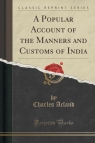 A Popular Account of the Manners and Customs of India (Classic Reprint) Acland Charles