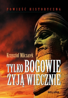 Tylko bogowie żyją wiecznie - Milczarek Krzysztof