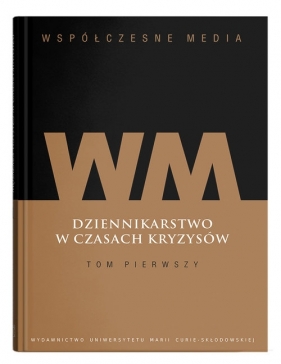 Współczesne media Dziennikarstwo w czasach kryzysów Tom 1 - Akram Sara