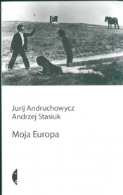 Moja Europa - Jurij Andruchowycz, Stasiuk Andrzej