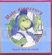 Małe dinozaury. Daniel idzie do szkoły - Opracowanie zbiorowe