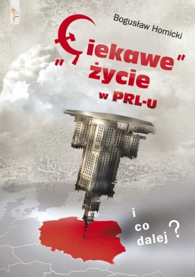 "Ciekawe" życie w PRL-u I co dalej? - Homicki Bogusław