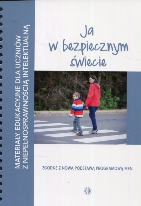 Materiały edukacyjne dla uczniów z niepełnosprawnością intelektualną Ja w bezpiecznym świecie - Ewa Święcicka