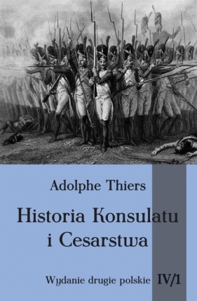 Historia Konsulatu i Cesarstwa Tom IV Część 1 - Adolphe Thiers