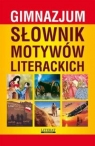 Słownik motywów literackich gimnazjum Kulik Ilona, Janke Katarzyna, Nojszewska Justyna, Radomina Justyna