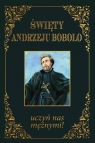 Święty Andrzeju Bobolo uczyń nas mężnymi TW praca zbiorowa