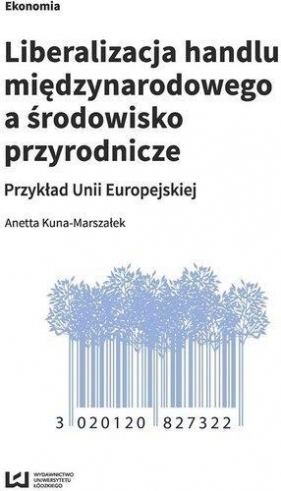 Liberalizacja handlu międzynarodowego a środowisko przyrodnicze - Anetta Kuna-Marszałek