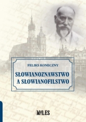 Słowianoznawstwo a słowianofilstwo - Feliks Koneczny