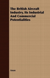 The British Aircraft Industry, Its Industrial And Commercial Potentialities