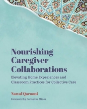 Nourishing Caregiver Collaborations. Elevating Home Experiences and Classroom Practices for Collective Care - Nawal Qarooni