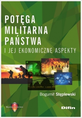 Potęga militarna państwa i jej ekonomiczne aspekty - Bogumił Stęplewski