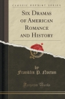 Six Dramas of American Romance and History (Classic Reprint)