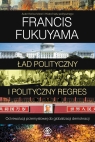 Ład polityczny i polityczny regres Fukuyama Francis
