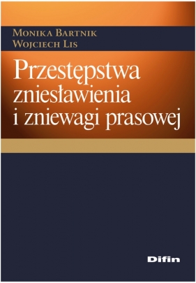 Przestępstwa zniesławienia i zniewagi prasowej - Bartnik Monika, Lis Wojciech