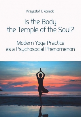 Is the Body the Temple of the Soul? - Krzysztof Konecki