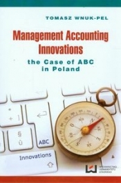 Management accounting innovations the case of ABC in Poland - Wnuk-Pel Tomasz