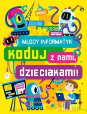 Młody Informatyk. Koduj z nami, dzieciakami! - Opracowanie zbiorowe