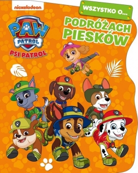 Psi Patrol. Wszystko o... Podróżach piesków - Opracowanie zbiorowe