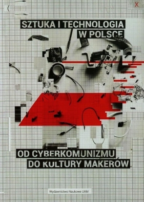Sztuka i technologia w Polsce od cyberkomunizmu do kultury markeró - <br />