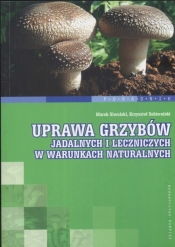 Uprawa grzybów jadalnych i leczniczych w warunkach naturalnych
