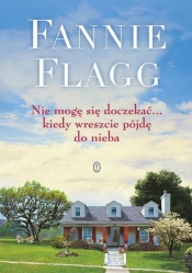 Nie mogę się doczekać kiedy wreszcie pójdę do nieba - Fannie Flagg