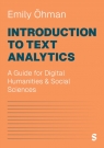 Introduction to Text Analytics: A Guide for Digital Humanities & Social Sciences Emily Ohman