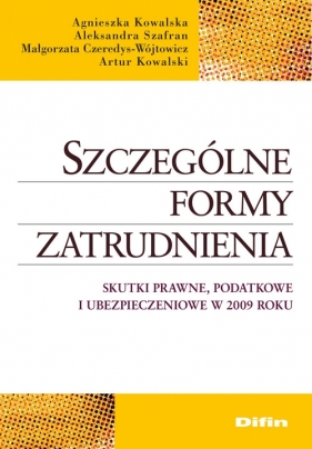 Szczególne formy zatrudnienia - Kowalska Agnieszka, Szafran Aleksandra, Czeredys-Wójtowicz Małgorzata<br />