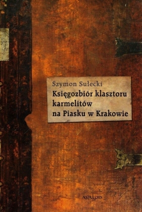 Księgozbiór klasztoru karmelitów na Piasku w Krakowie - Sułecki Szymon